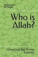 Who is Allah?: Unveiling the Divine Essence B0CD16WYPJ Book Cover