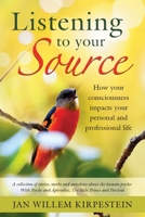 Listening to Your Source : How Your Consciousness Impacts Your Personal and Professional Life. a Collection of Stories, Myths and Anecdotes about the Human Psyche: with Psyche and Aphrodite, the Littl 1643458825 Book Cover