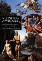 A Longing for Wisdom: One Woman's Conscience and Her Church 1450259723 Book Cover