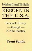 Reborn In The U.S.A.: Personal Privacy through A New Identity - Revised and Expanded 1559501839 Book Cover