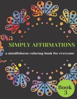 Simply Affirmations: A Mindfulness Coloring Book for Everyone B0BRGB11TY Book Cover