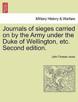 Journals of sieges carried on by the Army under the Duke of Wellington, etc. Second edition. 1241419434 Book Cover