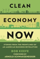 Clean Economy Now: Stories from the Frontlines of an American Business Revolution 1538183048 Book Cover