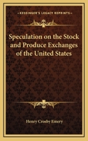Speculation on the Stock and Produce Exchanges of the United States 1248761103 Book Cover