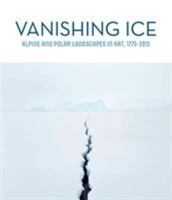 Vanishing Ice: Alpine and Polar Landscapes in Art, 1775-2012 0295993421 Book Cover
