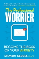 The Professional Worrier: Become the Boss of Your Anxiety 1473690323 Book Cover