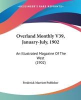 Overland Monthly V39, January-July, 1902: An Illustrated Magazine Of The West 1120669111 Book Cover