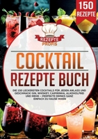 Cocktail Rezepte Buch: Die 150 leckersten Cocktails für jeden Anlass und Geschmack! Gin, Whiskey, Caipirinha, alkoholfrei und mehr - Perfekte Drinks ganz einfach zu Hause mixen (German Edition) 369048670X Book Cover
