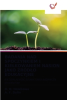 BADANIA NAD SPOCZYNKIEM I KIEŁKOWANIEM NASION JAKO ŹRÓDŁO EDUKACYJNE: NA DZIAŁALNOŚĆ EDUKACYJNĄ I BADAWCZĄ STUDENTÓW 620333829X Book Cover