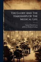 The Glory And The Hardships Of The Medical Life 1024886921 Book Cover