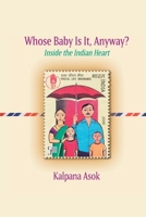 Whose Baby Is It, Anyway?: Inside the Indian Heart 099853238X Book Cover
