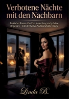 Verbotene Nächte mit den Nachbarn: Erotischer Roman über Ehe, Versuchung und geheime Begierden - Teil 1 der heißen Nachbarschafts-Trilogie (German Edition) 3384893433 Book Cover