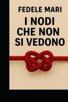 I nodi che non si vedono (Italian Edition) B0FG3HH4XP Book Cover