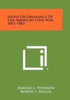 Notes On Ordnance Of The American Civil War, 1861-1865 1258503573 Book Cover
