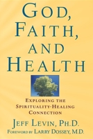 God, Faith, and Health: Exploring the Spirituality-Healing Connection 0471218936 Book Cover