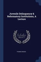 Juvenile Delinquency & Reformatory Institutions, a Lecture 1377220214 Book Cover