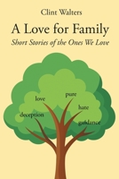 A Love for Family: Short Stories of the Ones We Love 1662448023 Book Cover
