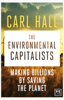 The Environmental Capitalist: Making Billions by Saving the Planet 1907794786 Book Cover