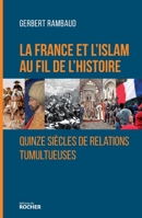 La France et l'islam au fil de l'histoire: Quinze siècles de relations tumultueuses 2268090523 Book Cover