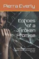 Echoes of a Broken Promise: Some betrayals cut deeper than truth. Some truths break harder than lies. B0F3XMZNYQ Book Cover