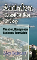 Antalya Travel Guide, Turkey: Vacation, Honeymoon, Business, Tour Guide B084DH59GW Book Cover