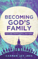 Becoming God's Family: Why the Church Still Matters 1514010321 Book Cover