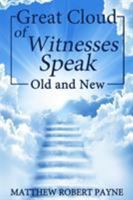 Great Cloud of Witnesses Speak: Old and New 1546815864 Book Cover