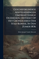 Geschiedkundige Aenteekeningen Omtrent Eenige Oudheden, Ontdekt Op Het Grondgebied Der Stad Ronsse, In Den Zomer 1836... 1275250548 Book Cover