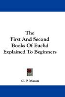 The First And Second Books Of Euclid Explained To Beginners 1163596043 Book Cover