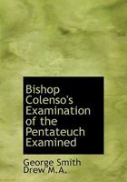 Bishop Colenso's Examination of the Pentateuch Examined 053077478X Book Cover