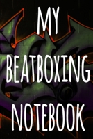My Beatboxing Notebook: The perfect funny gift for the beatboxer in your life - 119 page custom journal! 1674863969 Book Cover