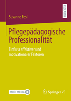 Pflegepädagogische Professionalität: Einfluss affektiver und motivationaler Faktoren (German Edition) 3658515627 Book Cover