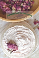 Homemade Body Butters Recipes: Organic Body Care for Women - How To Make Whipped Body Butter for All Skin: DIY Body Butters - Gifts for Mom B093KQ2BLZ Book Cover