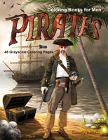 Coloring Books for Men Pirates: Life Escapes Grayscale Coloring Book for grown-ups 48 grayscale coloring pages pirates, pirate battles, treasure chests, pirate ships, plunder, parrots, pistols, rum, s B08YS61QMP Book Cover