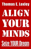 ALIGN YOUR MINDS: Seize Your Dream 1733743022 Book Cover