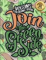 Vegans Coloring Book: Join The Green Side: Humorous Sarcastic Sayings Colouring Gift Book For Adults B08VRCWW53 Book Cover