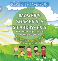 Mover's Shaker's & Standby-Er's for Little Boys & Girls Across America! : Their Land Is Full of Opportunity! 0578756366 Book Cover