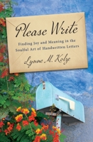 Please Write: Finding Joy and Meaning in the Soulful Art of Handwritten Letters 1643436732 Book Cover