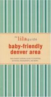 The Lilaguide: Baby-Friendly Denver Area: New Parent Survival Guide to Shopping, Activities, Restaurants, and More... 1932847170 Book Cover