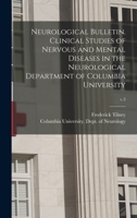 Neurological Bulletin. Clinical Studies of Nervous and Mental Diseases in the Neurological Department of Columbia University; v.3 1015103618 Book Cover