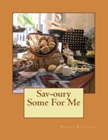 Sav-oury Some For Me 1479388467 Book Cover
