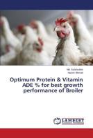 Optimum Protein & Vitamin Ade % for Best Growth Performance of Broiler 3659522589 Book Cover