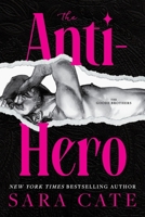 The Anti-hero (Standard Edition): A Sinfully Hot Romance (Goode Brothers, 1) 1628863811 Book Cover
