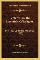 Lectures On the Essentials of Religion, Personal, Domestic, and Social 1146842759 Book Cover