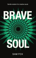 Brave Soul - Gentle Wisdom for Creative Souls 106756070X Book Cover