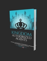 KINGDOM AUTHORIZED AGENTS.: Building the Kingdom one person at a time. 1710327766 Book Cover