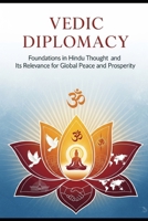 Vedic Diplomacy: Foundations in Hindu Thought and Its Relevance for Global Peace and Prosperity B0FMSYZ8L5 Book Cover