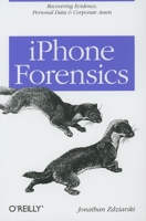 iPhone Forensics: Recovering Evidence, Personal Data, and Corporate Assets 0596153589 Book Cover