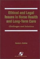 Ethical and Legal Issues in Home Health and Long-Term Care: Challenges and Solutions 0834207834 Book Cover