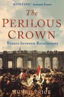 The Perilous Crown: France Between Revolutions, 1814-1848 0330426389 Book Cover